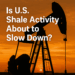 Monday Macro View: Is U.S. Shale Activity About to Slow Down