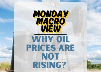 Monday Macro View: Why Oil Prices Are Not Rising ?