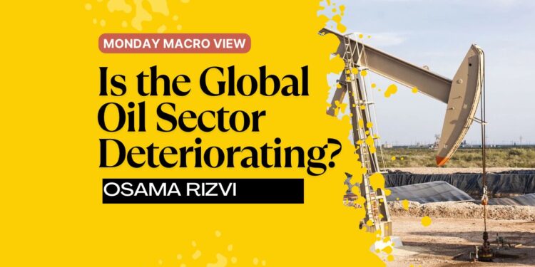 Monday Macro View: Is the Global Oil Sector Deteriorating?