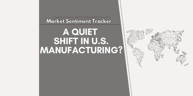 Market Sentiment Tracker: A Quiet Shift in U.S. Manufacturing? Philly Fed Suggests So